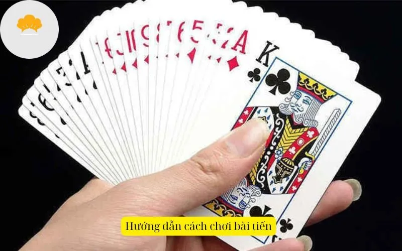 Hướng dẫn cách chơi bài tiến