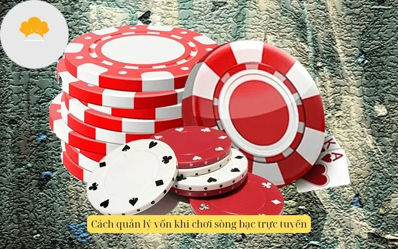 Cách quản lý vốn khi chơi sòng bạc trực tuyến