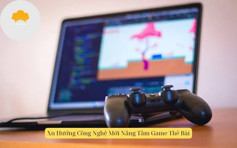 Xu Hướng Công Nghệ Mới Nâng Tầm Game Thẻ Bài