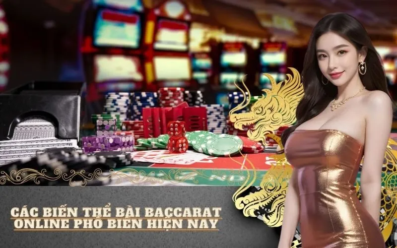 Các biến thể bài Baccarat online phổ biến hiện nay