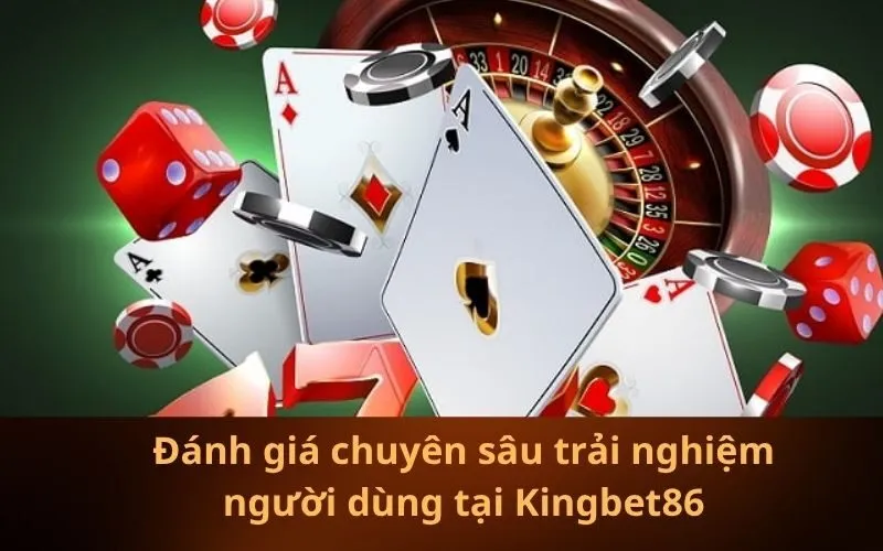 Đánh giá chuyên sâu trải nghiệm người dùng tại Kingbet86