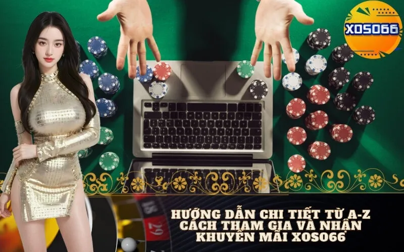 Hướng Dẫn Chi Tiết Từ A-Z Cách Tham Gia Và Nhận Khuyến Mãi Xoso66