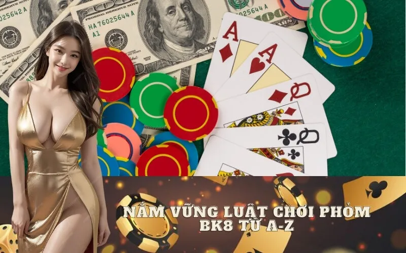Nắm Vững Luật Chơi Phỏm BK8 Từ A-Z