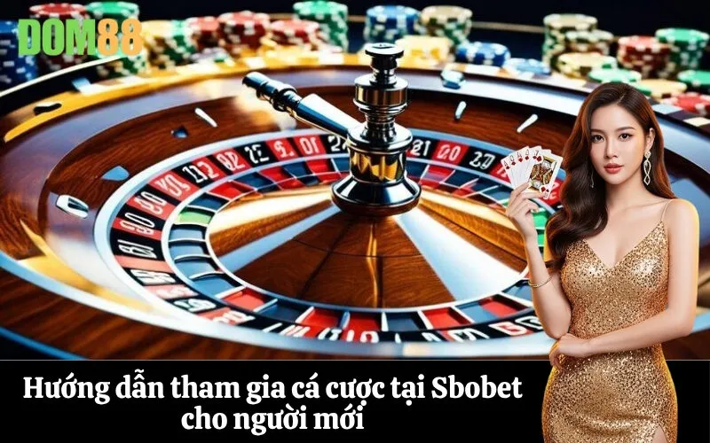Hướng dẫn tham gia cá cược tại Sbobet cho người mới