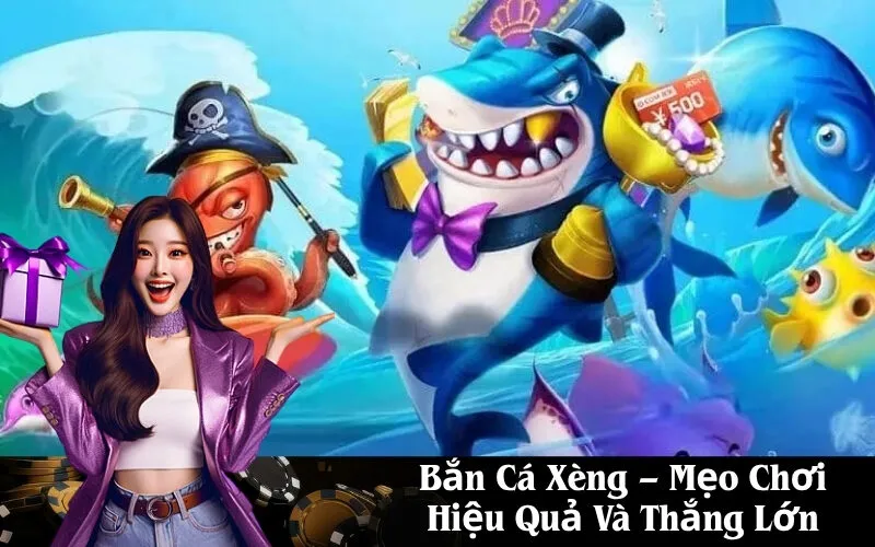 Bắn Cá Xèng – Mẹo Chơi Hiệu Quả Và Thắng Lớn