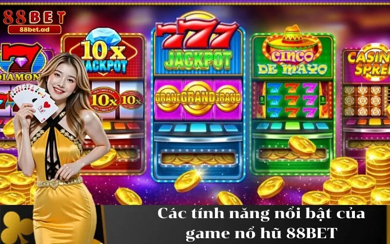 Các tính năng nổi bật của game nổ hũ 88BET