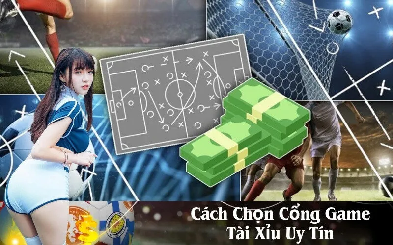 Cách Chọn Cổng Game Tài Xỉu Uy Tín