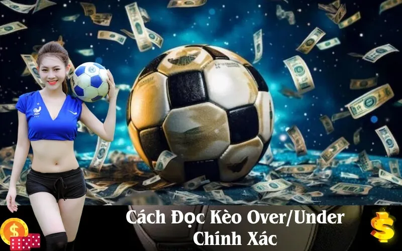 Cách Đọc Kèo OverUnder Chính Xác