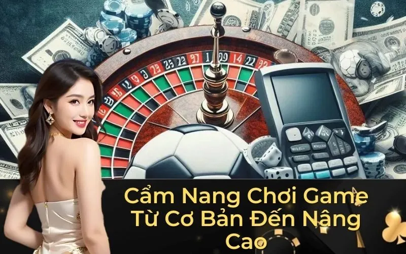 Cẩm Nang Chơi Game Từ Cơ Bản Đến Nâng Cao