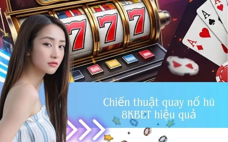 Chiến thuật quay nổ hũ 8KBET hiệu quả
