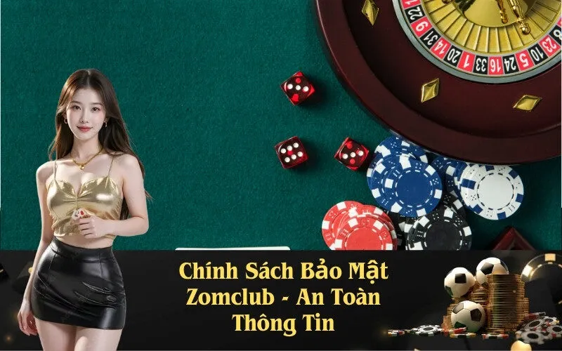 Chính Sách Bảo Mật Zomclub - An Toàn Thông Tin 