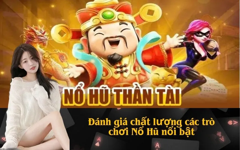 Đánh giá chất lượng các trò chơi Nổ Hũ nổi bật