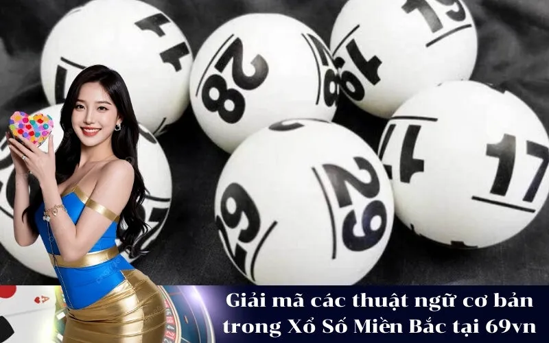 Giải mã các thuật ngữ cơ bản trong Xổ Số Miền Bắc tại 69vn