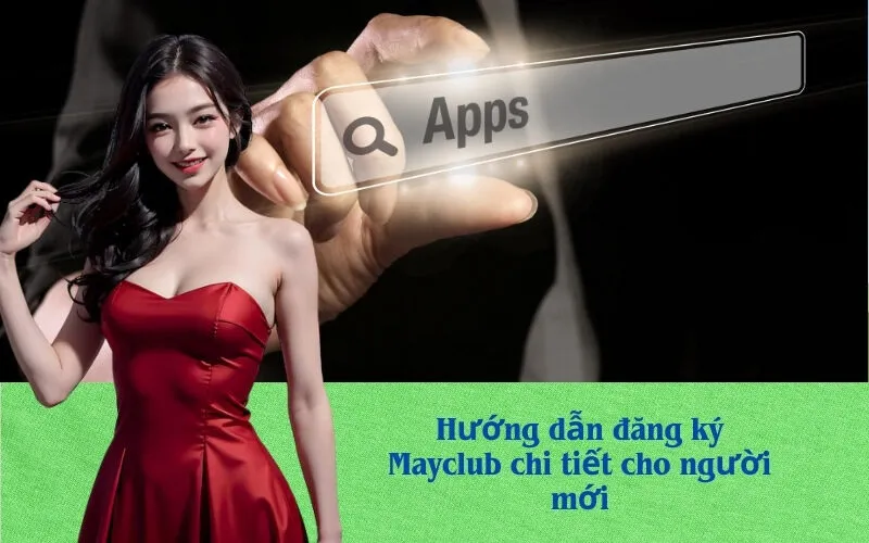 Hướng dẫn đăng ký Mayclub chi tiết cho người mới