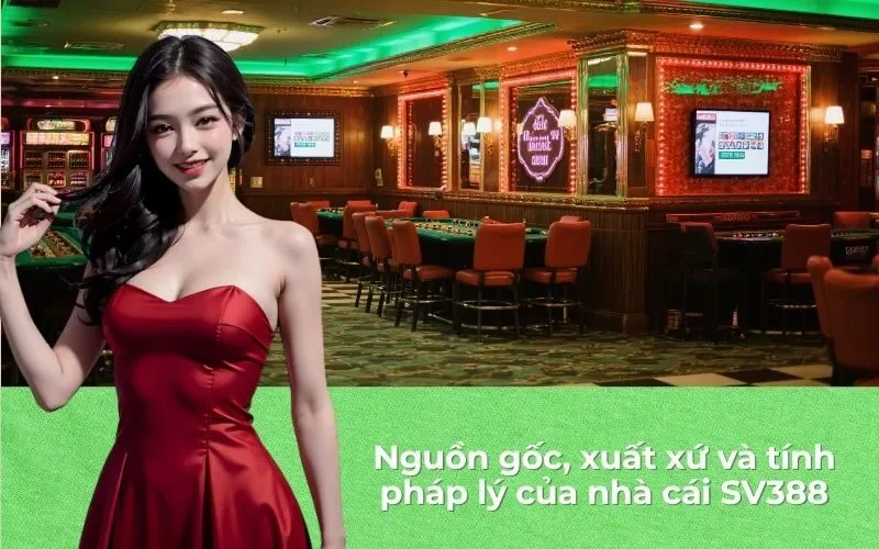 Nguồn gốc, xuất xứ và tính pháp lý của nhà cái SV388