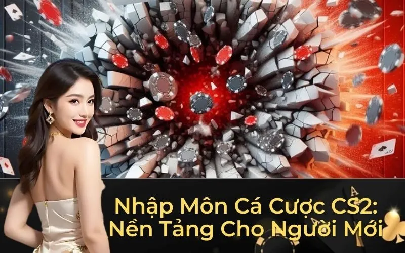 Cá Cược CS2 – Kinh Nghiệm Đặt Kèo Thắng Lớn 2025