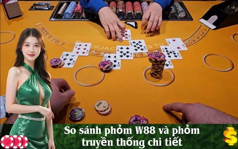 So sánh phỏm W88 và phỏm truyền thống chi tiết
