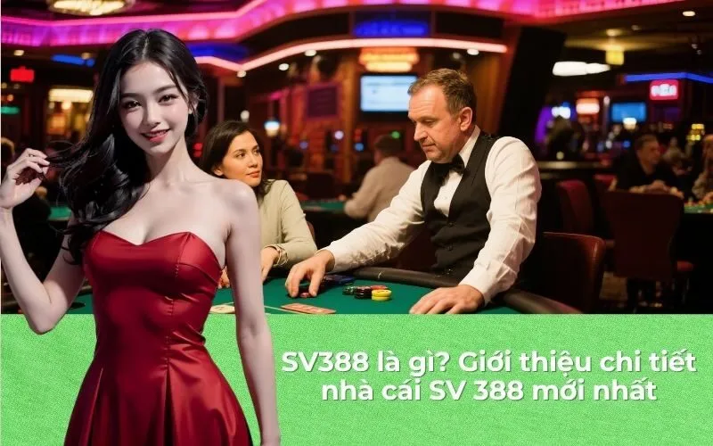 SV388 là gì? Giới thiệu chi tiết nhà cái SV 388 mới nhất