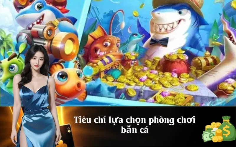 Tiêu chí lựa chọn phòng chơi bắn cá
