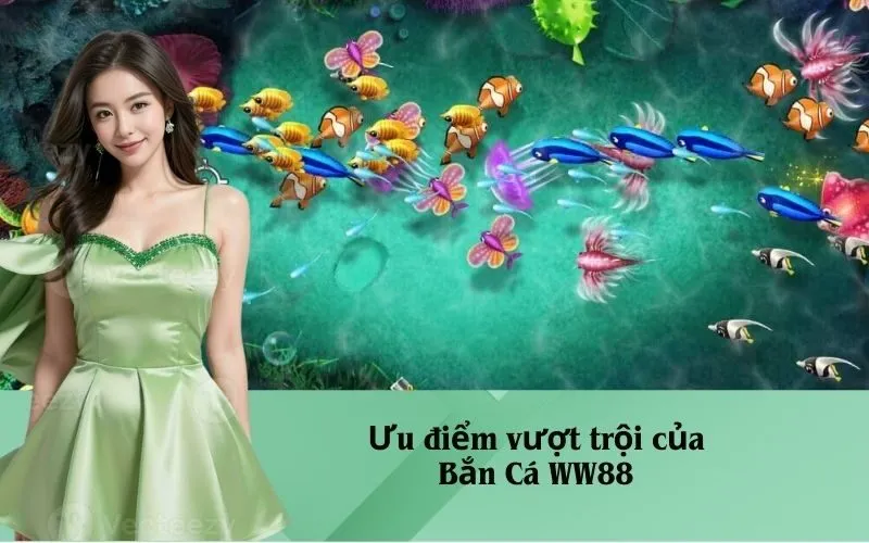Ưu điểm vượt trội của Bắn Cá WW88
