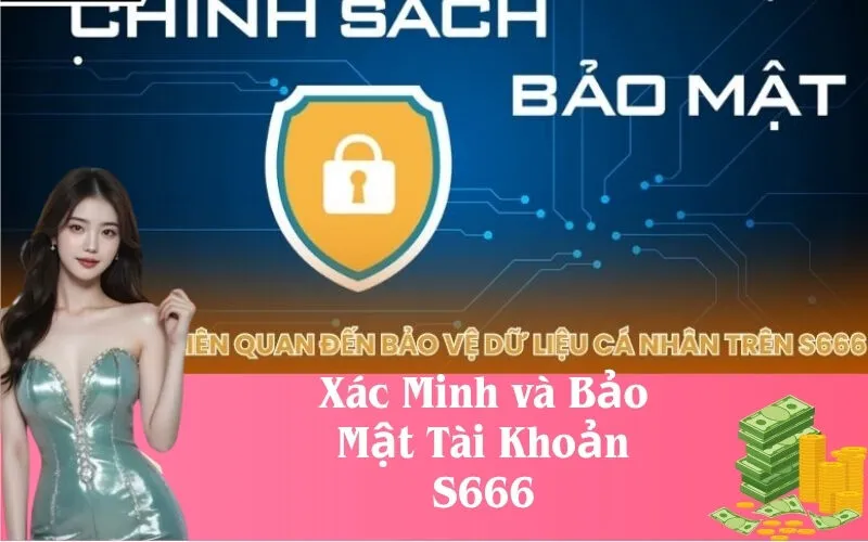 Xác Minh và Bảo Mật Tài Khoản S666