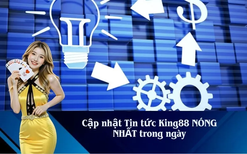 Cập nhật Tin tức King88 NÓNG NHẤT trong ngày