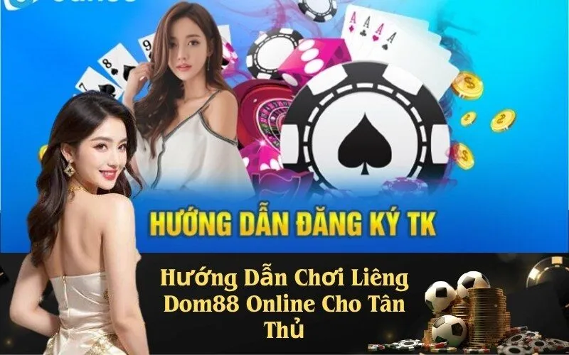 Hướng Dẫn Chơi Liêng Dom88 Online Cho Tân Thủ