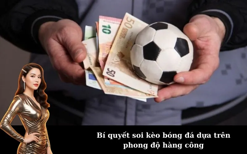 Bí quyết soi kèo bóng đá dựa trên phong độ hàng công